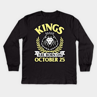 Kings Are Born On October 25 Happy Birthday To Me You Papa Daddy Uncle Brother Husband Son Kids Long Sleeve T-Shirt